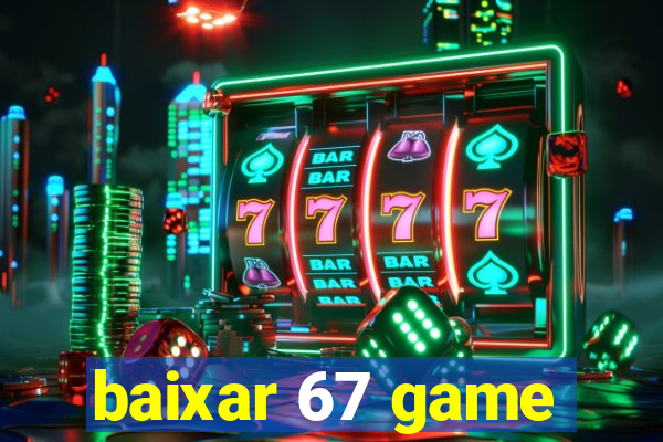 baixar 67 game